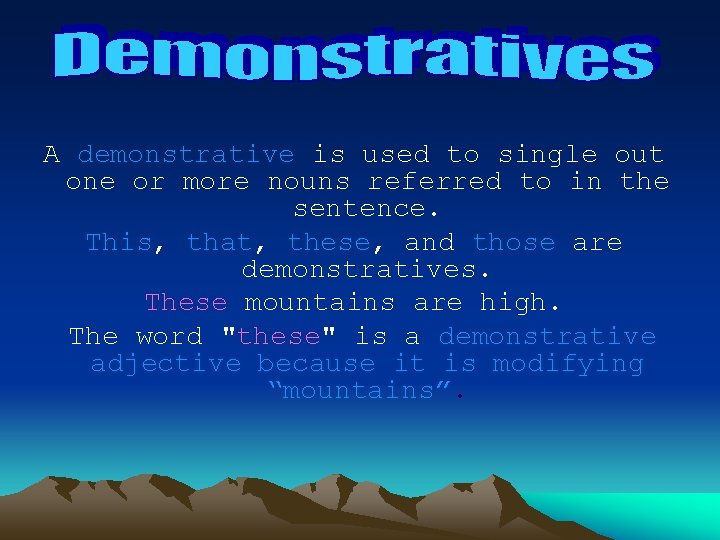 A demonstrative is used to single out one or more nouns referred to in