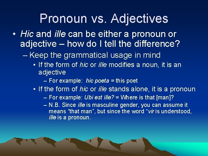 Pronoun vs. Adjectives • Hic and ille can be either a pronoun or adjective