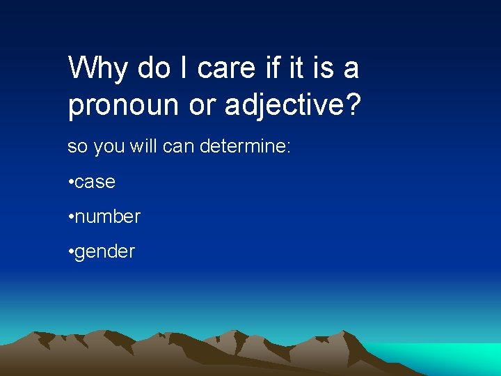 Why do I care if it is a pronoun or adjective? so you will