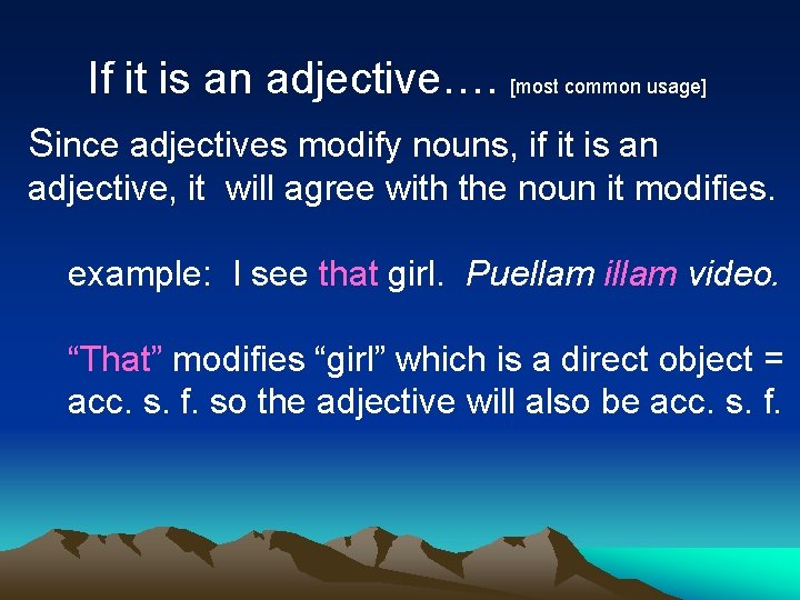 If it is an adjective…. [most common usage] Since adjectives modify nouns, if it