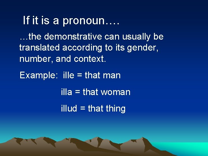 If it is a pronoun…. …the demonstrative can usually be translated according to its