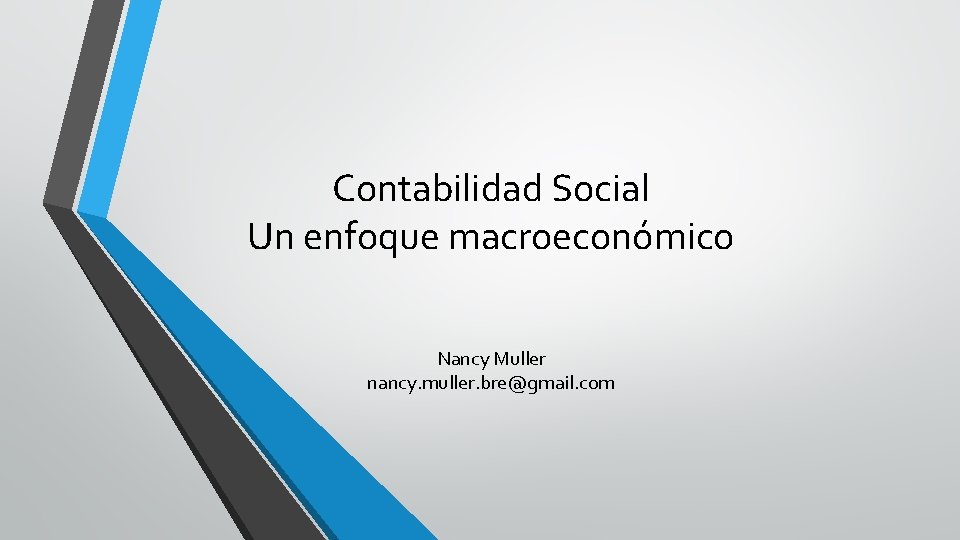 Contabilidad Social Un enfoque macroeconómico Nancy Muller nancy. muller. bre@gmail. com 