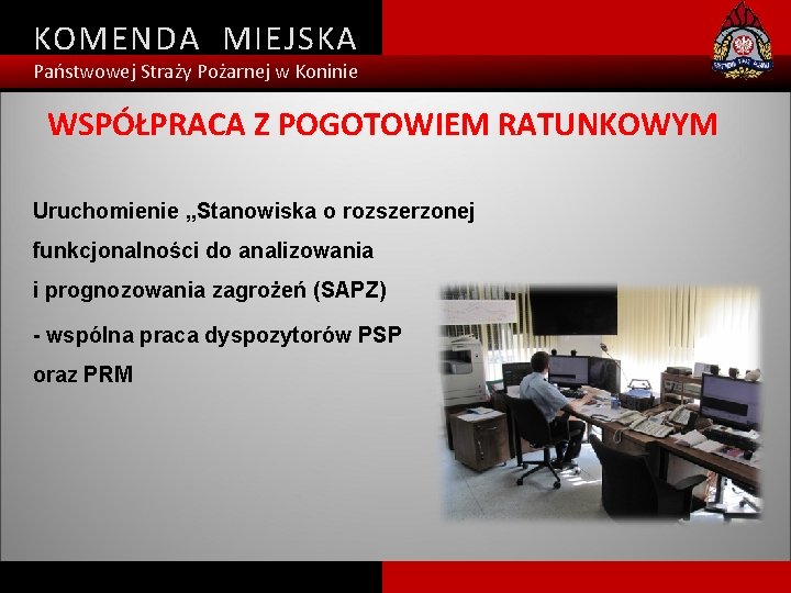 KOMENDA MIEJSKA Państwowej Straży Pożarnej w Koninie WSPÓŁPRACA Z POGOTOWIEM RATUNKOWYM Uruchomienie „Stanowiska o