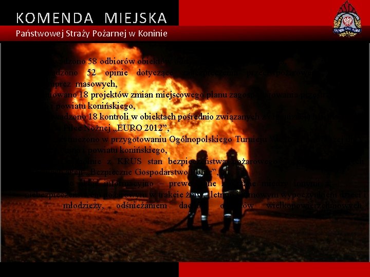 KOMENDA MIEJSKA Państwowej Straży Pożarnej w Koninie Ponadto: ü przeprowadzono 58 odbiorów obiektów oddawanych