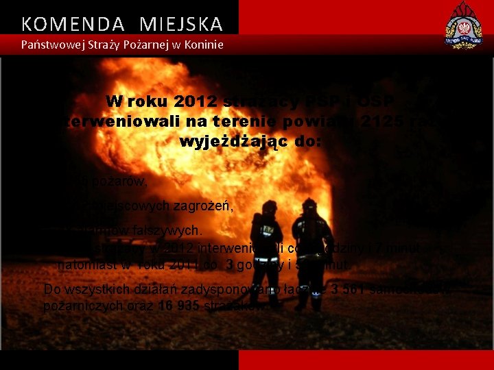 KOMENDA MIEJSKA Państwowej Straży Pożarnej w Koninie W roku 2012 strażacy PSP i OSP