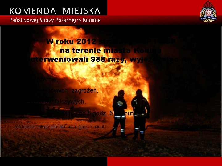 KOMENDA MIEJSKA Państwowej Straży Pożarnej w Koninie W roku 2012 strażacy PSP i OSP