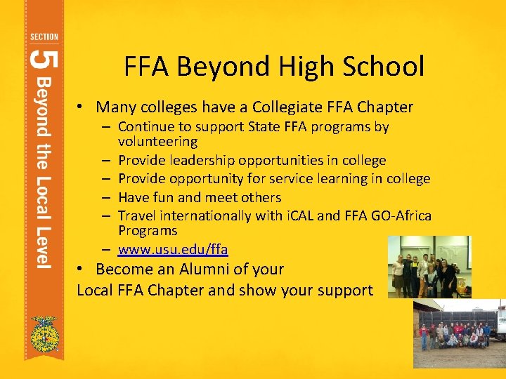 FFA Beyond High School • Many colleges have a Collegiate FFA Chapter – Continue