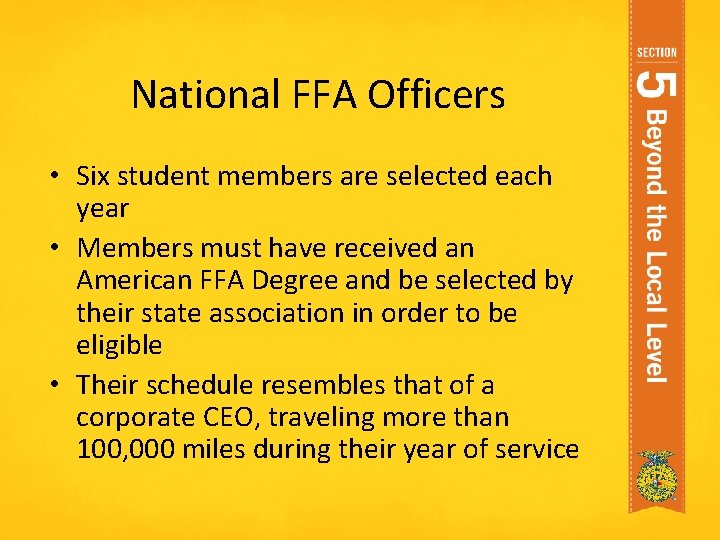 National FFA Officers • Six student members are selected each year • Members must