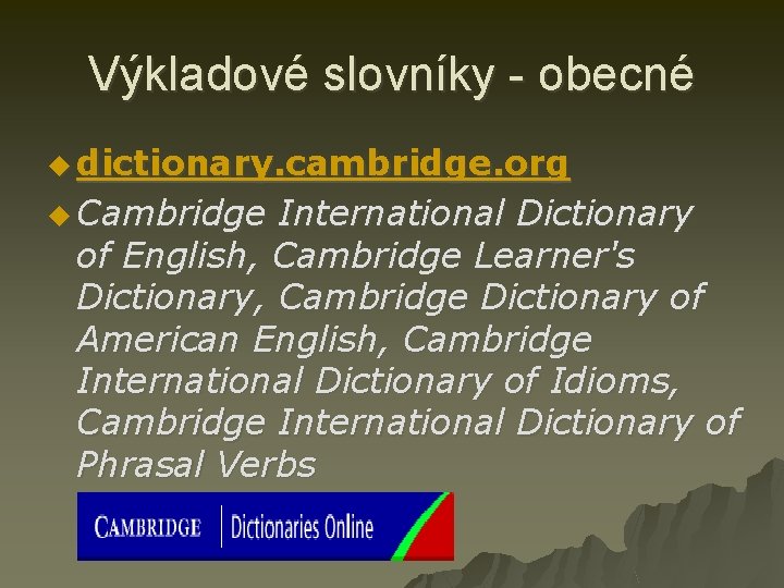 Výkladové slovníky - obecné u dictionary. cambridge. org u Cambridge International Dictionary of English,