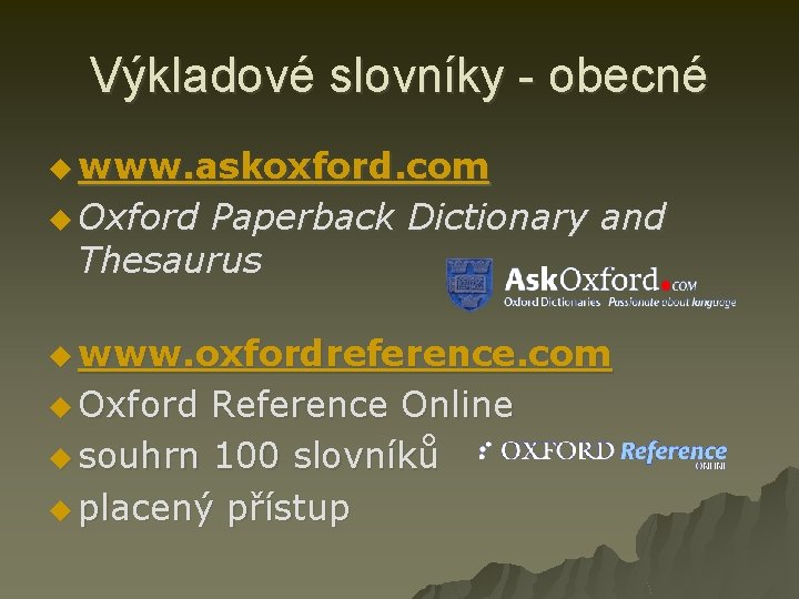 Výkladové slovníky - obecné u www. askoxford. com u Oxford Paperback Dictionary and Thesaurus