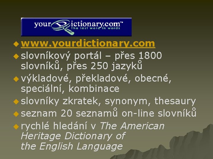 u www. yourdictionary. com u slovníkový portál – přes 1800 slovníků, přes 250 jazyků