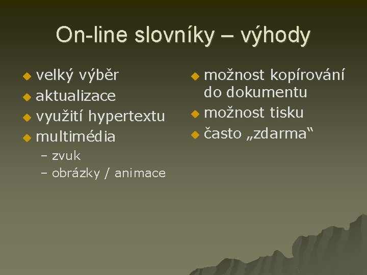 On-line slovníky – výhody velký výběr u aktualizace u využití hypertextu u multimédia u