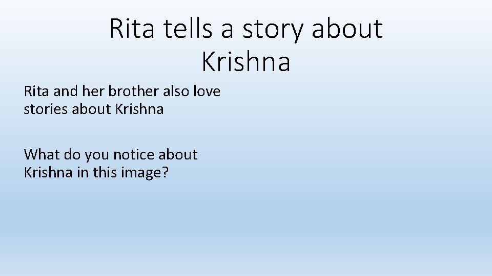 Rita tells a story about Krishna Rita and her brother also love stories about