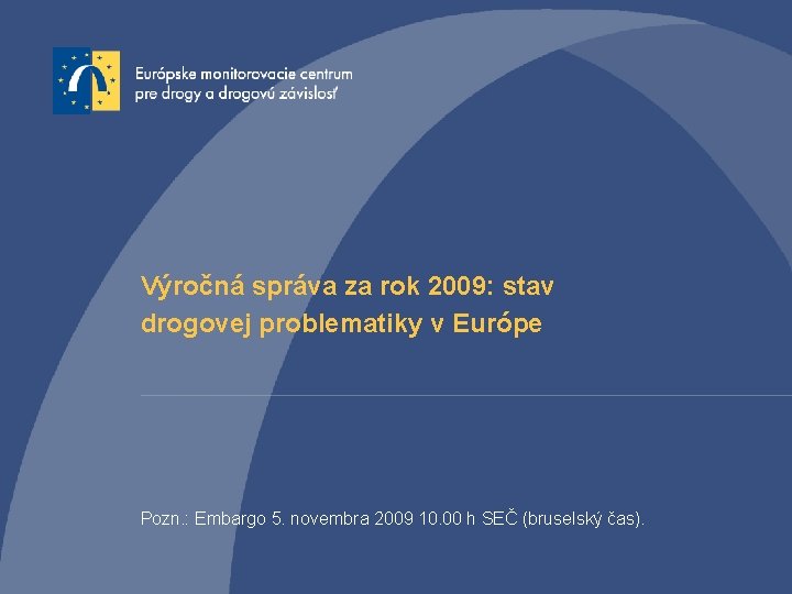 Výročná správa za rok 2009: stav drogovej problematiky v Európe Pozn. : Embargo 5.