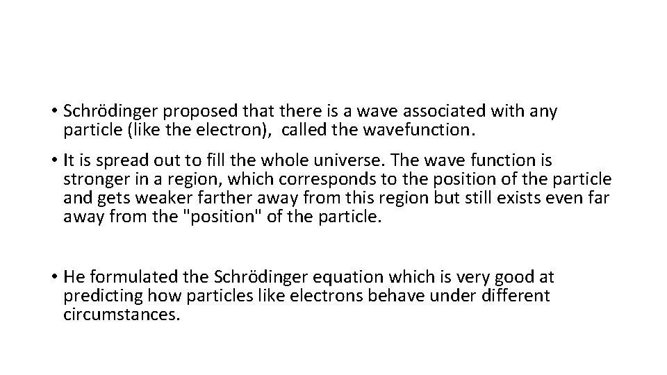  • Schrödinger proposed that there is a wave associated with any particle (like