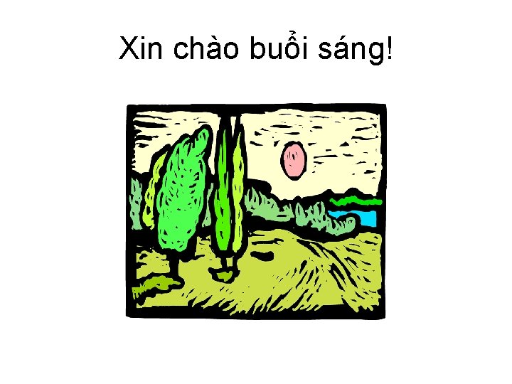 Xin chào buổi sáng! 