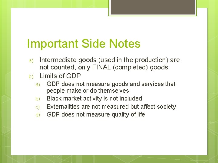 Important Side Notes a) b) Intermediate goods (used in the production) are not counted,