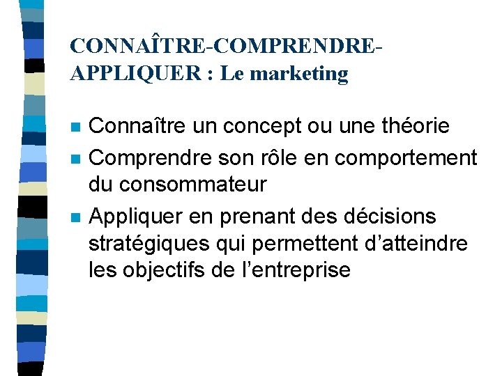 CONNAÎTRE-COMPRENDREAPPLIQUER : Le marketing n n n Connaître un concept ou une théorie Comprendre