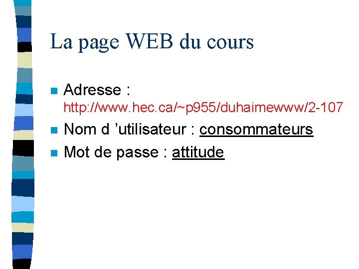 La page WEB du cours n Adresse : http: //www. hec. ca/~p 955/duhaimewww/2 -107