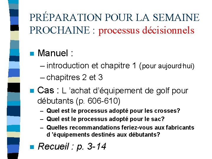 PRÉPARATION POUR LA SEMAINE PROCHAINE : processus décisionnels n Manuel : – introduction et