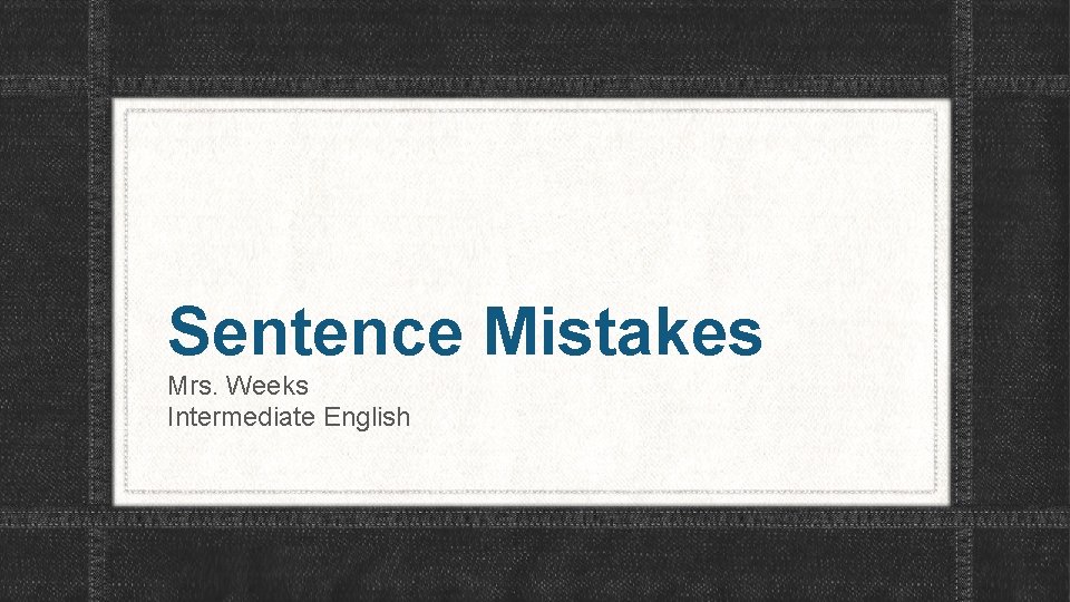 Sentence Mistakes Mrs Weeks Intermediate English Punctuation Punctuation