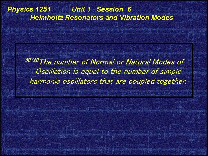 Physics 1251 Unit 1 Session 6 Helmholtz Resonators and Vibration Modes 80/20 The number
