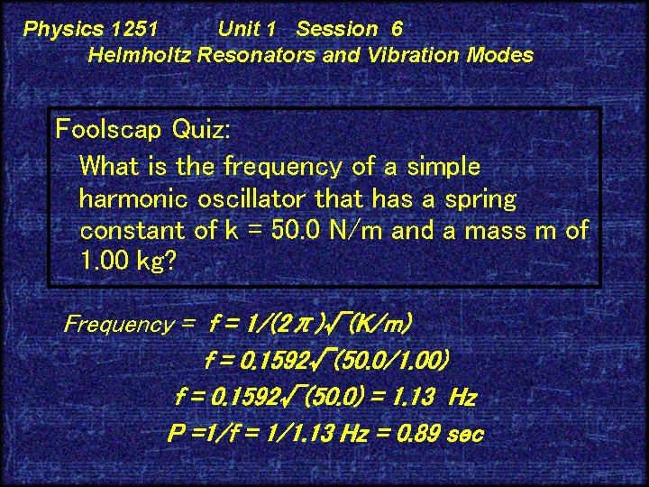 Physics 1251 Unit 1 Session 6 Helmholtz Resonators and Vibration Modes Foolscap Quiz: What