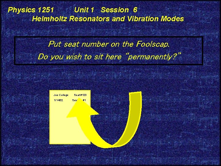 Physics 1251 Unit 1 Session 6 Helmholtz Resonators and Vibration Modes Put seat number