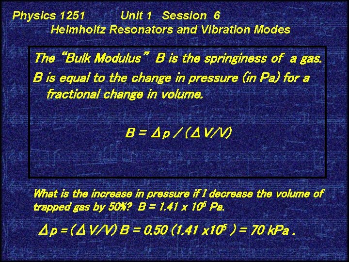 Physics 1251 Unit 1 Session 6 Helmholtz Resonators and Vibration Modes The “Bulk Modulus”