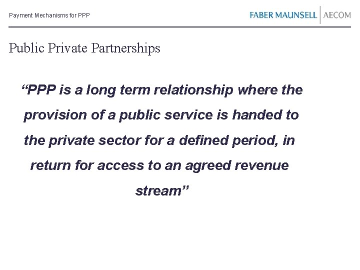 Payment Mechanisms for PPP Public Private Partnerships “PPP is a long term relationship where
