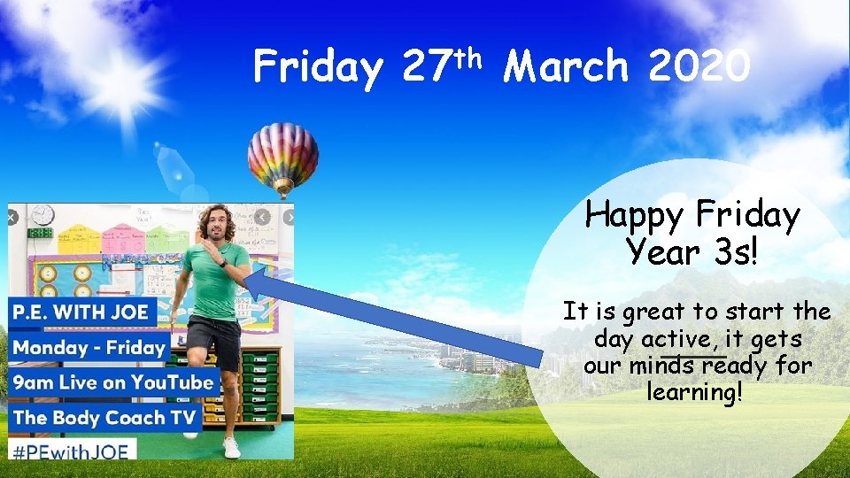 Friday 27 th March 2020 Happy Friday Year 3 s! It is great to