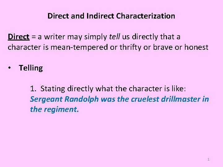 Direct and Indirect Characterization Direct = a writer may simply tell us directly that