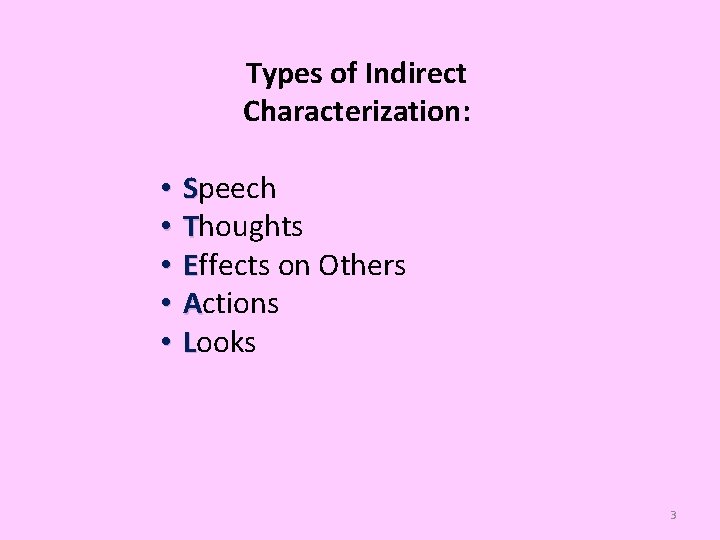 Types of Indirect Characterization: • • • Speech Thoughts Effects on Others Actions Looks