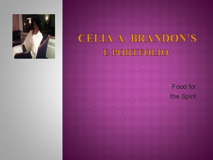 CELIA A BRANDONS E PORTFOLIO Food for the