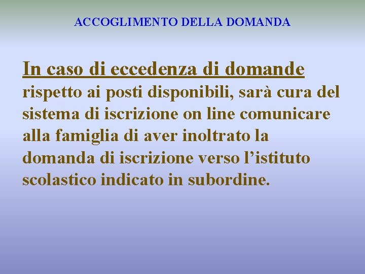 ACCOGLIMENTO DELLA DOMANDA In caso di eccedenza di domande rispetto ai posti disponibili, sarà