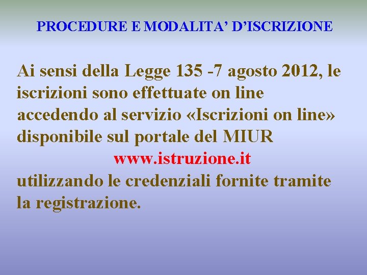 PROCEDURE E MODALITA’ D’ISCRIZIONE Ai sensi della Legge 135 -7 agosto 2012, le iscrizioni