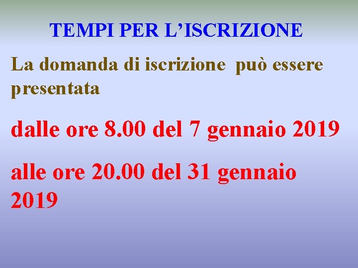TEMPI PER L’ISCRIZIONE La domanda di iscrizione può essere presentata dalle ore 8. 00