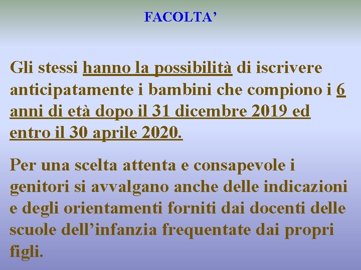 FACOLTA’ Gli stessi hanno la possibilità di iscrivere anticipatamente i bambini che compiono i