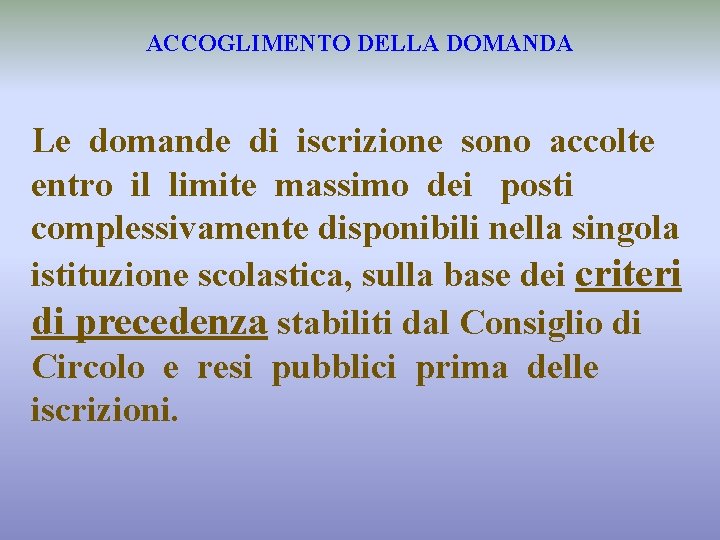 ACCOGLIMENTO DELLA DOMANDA Le domande di iscrizione sono accolte entro il limite massimo dei