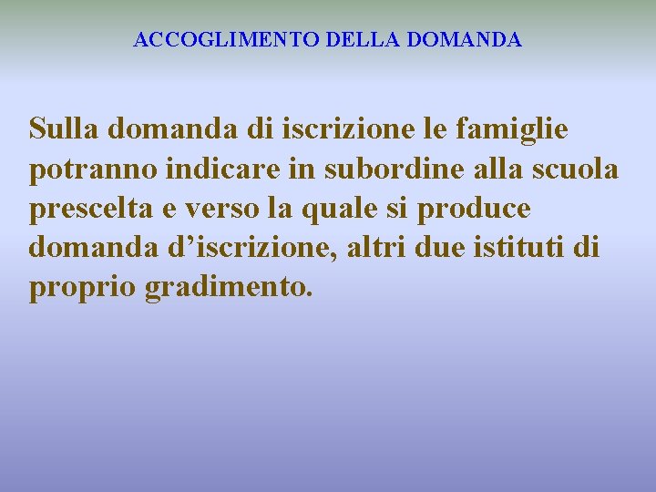 ACCOGLIMENTO DELLA DOMANDA Sulla domanda di iscrizione le famiglie potranno indicare in subordine alla