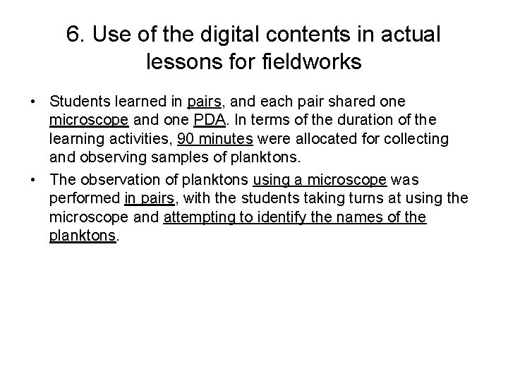 6. Use of the digital contents in actual lessons for fieldworks • Students learned