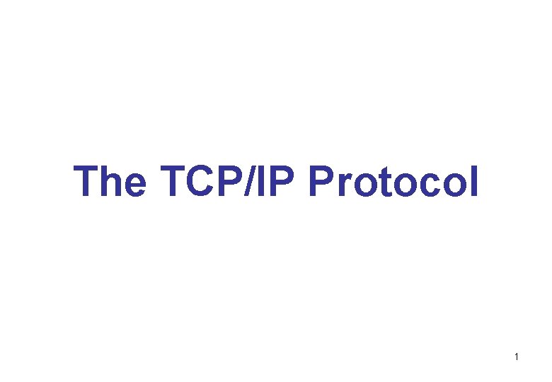 The TCP/IP Protocol 1 