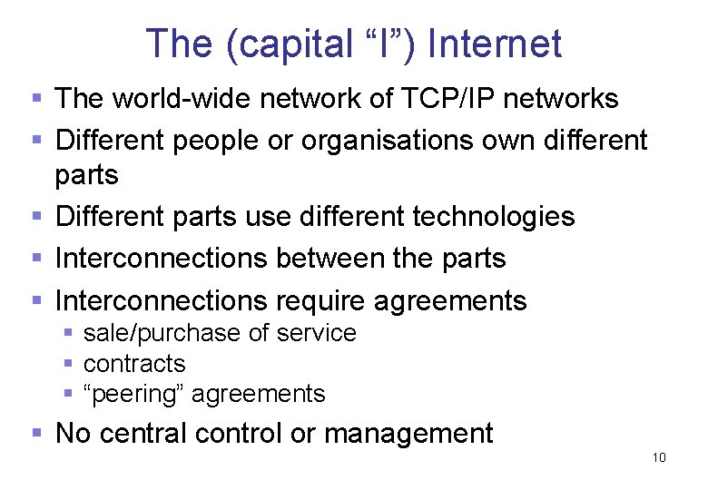 The (capital “I”) Internet § The world-wide network of TCP/IP networks § Different people