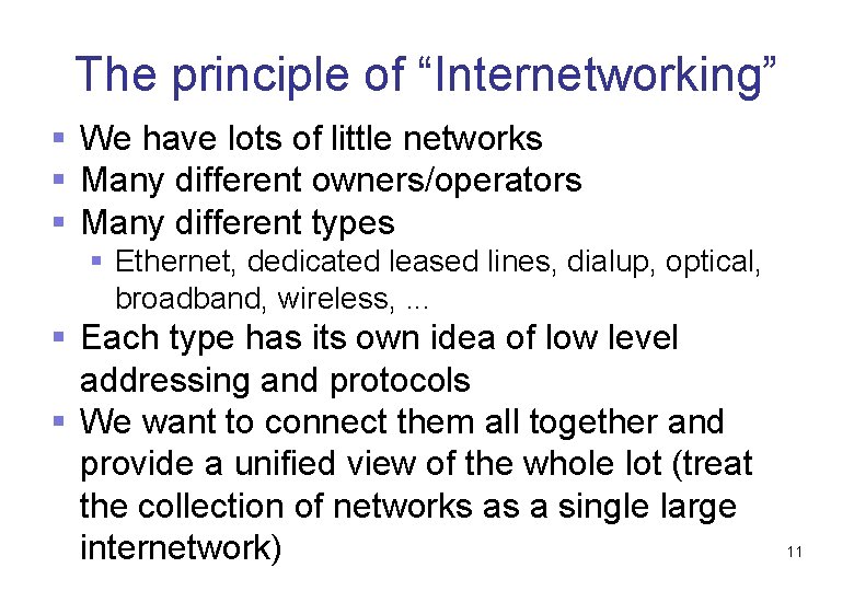 The principle of “Internetworking” § We have lots of little networks § Many different