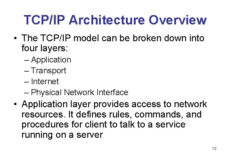 TCP/IP Architecture Overview • The TCP/IP model can be broken down into four layers: