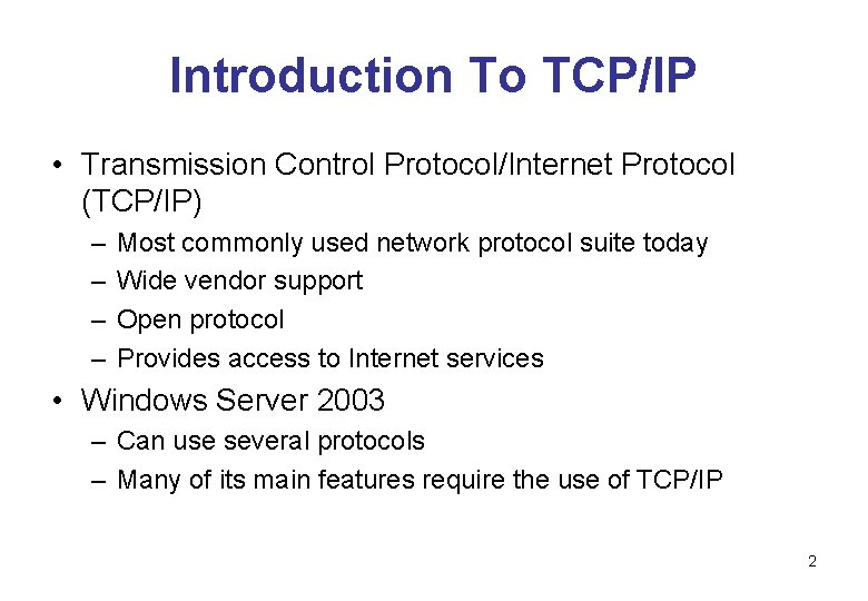 Introduction To TCP/IP • Transmission Control Protocol/Internet Protocol (TCP/IP) – – Most commonly used