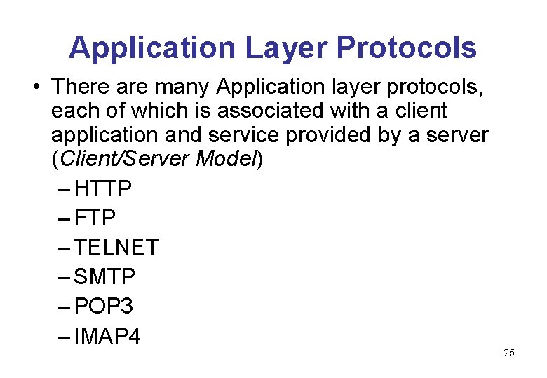 Application Layer Protocols • There are many Application layer protocols, each of which is