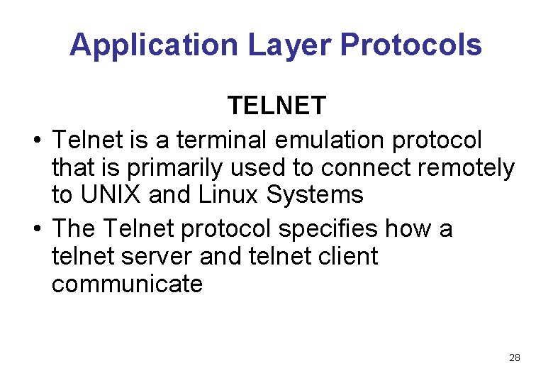 Application Layer Protocols TELNET • Telnet is a terminal emulation protocol that is primarily