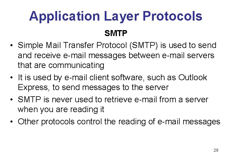 Application Layer Protocols • • SMTP Simple Mail Transfer Protocol (SMTP) is used to