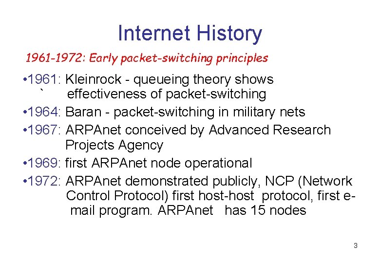 Internet History 1961 -1972: Early packet-switching principles • 1961: Kleinrock - queueing theory shows